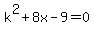 k^2+8x-9=0