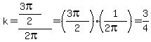 k+=+%28%283pi%29%2F2%29%2F%282pi%29+=+%28%283pi%29%2F2%29%2A+%281%2F%282pi%29%29+=+3%2F4