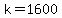 k+=+1600