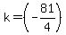 k=(-81/4)