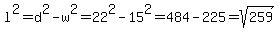 l^2=d^2-w^2=22^2-15^2=484-225=sqrt(259)