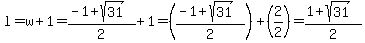 l=w%2B1=%28-1%2Bsqrt%2831%29%29%2F2%2B1=%28%28-1%2Bsqrt%2831%29%29%2F2%29%2B%282%2F2%29=%281%2Bsqrt%2831%29%29%2F2