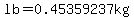 lb = 0.45359237kg