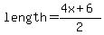length=(4x+6)/2