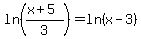 ln%28%28x%2B5%29%2F3%29+=+ln%28x-3%29