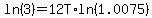 ln%283%29=12T%2Aln%281.0075%29