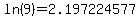 ln%289%29+=+2.197224577