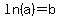 ln%28a%29=b