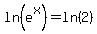 ln%28e%5Ex%29+=+ln%282%29