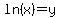 ln%28x%29=y