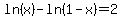 ln%28x%29+-+ln%281-x%29+=+2