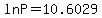 ln P = 10.6029