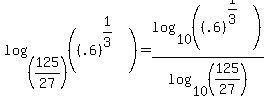 log%28%28125%2F27%29%2C%28%28.6%29%5E%281%2F3%29%29%29+=+log%2810%2C%28%28.6%29%5E%281%2F3%29%29%29+%2F+log%2810%2C%28125%2F27%29%29
