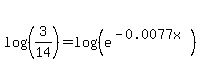 log%28%283%2F14%29%29+=+log%28%28e%5E%28-0.0077x%29%29%29