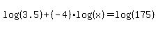 log%28%283.5%29%29%2B%28-4%29log%28%28x%29%29+=log%28%28+175%29%29