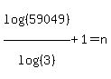 log%28%2859049%29%29%2Flog%28%283%29%29+%2B+1+=+n
