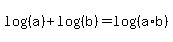 log%28%28a%29%29+%2B+log%28%28b%29%29+=+log%28%28a%2Ab%29%29
