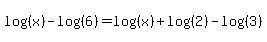 log%28%28x%29%29+-+log%28%286%29%29+=+log%28%28x%29%29+%2B+log%28%282%29%29+-+log%28%283%29%29
