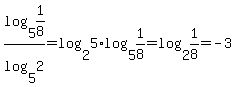 log%28+5%2C+1%2F8+%29+%2F+log%28+5%2C+2+%29+=+log%28+2%2C+5+%29+%2A+log%28+5%2C+1%2F8+%29+=+log%28+2%2C+1%2F8+%29+=+-3+