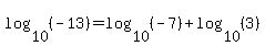 log%2810%2C%28-13%29%29+=+log%2810%2C%28-7%29%29+%2B+log%2810%2C%283%29%29