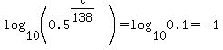 log%2810%2C%280.5%5E%28t%2F138%29%29%29+=+log%2810%2C0.1%29+=+-1