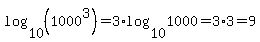 log%2810%2C%281000%5E3%29%29+=+3%2Alog%2810%2C1000%29+=+3%2A3+=+9