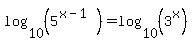 log%2810%2C%285%5E%28x-1%29%29%29=log%2810%2C%283%5Ex%29%29