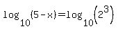 log%2810%2C%285-x%29%29=log%2810%2C%282%5E3%29%29
