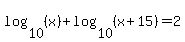 log%2810%2C%28x%29%29+%2B+log%2810%2C%28x%2B15%29%29+=+2