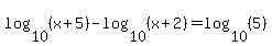 log%2810%2C%28x%2B5%29%29-log%2810%2C%28x%2B2%29%29=log%2810%2C%285%29%29