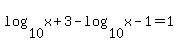 log%2810%2C+x%2B3%29-+log%2810%2Cx-1%29=1