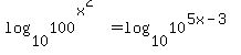 log%2810%2C100%5E%28x%5E2%29%29+=+log%2810%2C10%5E%285x-3%29%29