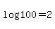 log%28100%29=2