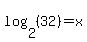 log%282%2C%2832%29%29=x