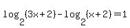 log%282%2C%283x%2B2%29%29+-+log%282%2C%28x%2B2%29%29+=+1