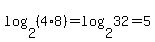 log%282%2C%284%2A8%29%29+=+log%282%2C32%29+=+5