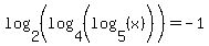 log%282%2C%28log%284%2C%28log%285%2C%28x%29%29%29%29%29%29=-1