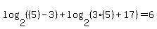 log%282%2C+%28%285%29-3%29%29+%2B+log%282%2C+%283%285%29%2B17%29%29+=+6