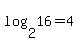 log%282%2C16%29=4
