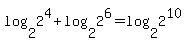 log%282%2C2%5E4%29+%2B+log%282%2C2%5E6%29+=+log%282%2C2%5E10%29