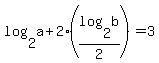 log%282%2Ca%29+%2B+2%2A%28log%282%2Cb%29%2F2%29+=+3