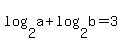 log%282%2Ca%29+%2B+log%282%2Cb%29+=+3