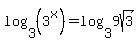 log%283%2C%283%5Ex%29%29+=+log%283%2C9sqrt%283%29%29