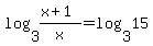 log%283%2C%28x+%2B+1%29%2Fx%29+=+log%283%2C15%29