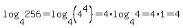 log%284%2C256%29+=+log%284%2C%284%5E4%29%29+=+4%2Alog%284%2C4%29+=+4%2A1+=+4