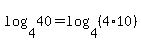 log%284%2C40%29=log%284%2C%284%2A10%29%29