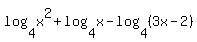 log%284%2Cx%5E2%29+%2B+log%284%2Cx%29+-+log%284%2C%283x-2%29%29