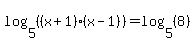 log%285%2C%28%28x%2B1%29%28x-1%29%29%29=log%285%2C%288%29%29