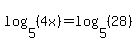 log%285%2C%284x%29%29=log%285%2C%2828%29%29