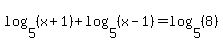 log%285%2C%28x%2B1%29%29%2Blog%285%2C%28x-1%29%29=log%285%2C%288%29%29